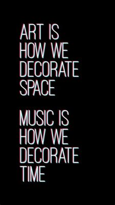 art is how we decorate space what if art could also be the soundtrack of our lives